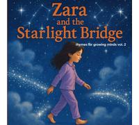 Zara and the Starlight Bridge: Zara's Celetial Adventure (rhymes for growing minds)