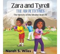 Zara and Tyrell The Air Detectives: The Mystery of the Missing Clean Air
