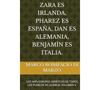 ZARA ES IRLANDA, PHAREZ ES ESPAÑA, DAN ES ALEMANIA, BENJAMÍN ES ITALIA.: LOS HAPLOGRUPOS GENÉTICOS DE TODOS LOS PUEBLOS DE LA BIBLIA. VOLUMEN 4.