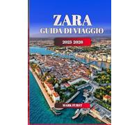 ZARA GUIDA DI VIAGGIO 2025 2026: Esplora la gemma costiera della Croazia con itinerari, luoghi nascosti, cibo locale, spiagge e attrazioni culturali