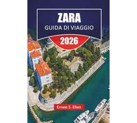 ZARA GUIDA DI VIAGGIO 2025-2026: Esplora le principali attrazioni della Croazia, le gemme nascoste, la costa adriatica e la cucina locale per i principianti