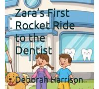 Zara’s First Rocket Ride to the Dentist (The Complete Children's First Dental Set)