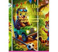 Zara the Pangolin: Go, Zara, Go! A Journey of Fun, Speed & Friendship