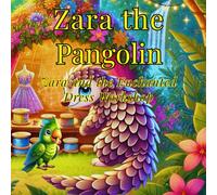 Zara the Pangolin: Zara and the Enchanted Dress Workshop