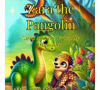 Zara the Pangolin: Zara and the Friendly Dinosaur