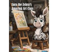 Zara the Zebra's Amazing Art Class