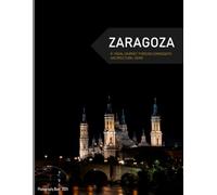 Zaragoza: A visual journey through Zaragoza's architectural gems - Coffee Table Picture Book or Perfect Gift for tourism & travel lovers.....Relaxing & Meditation.