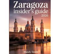 Zaragoza Insider’s Guide 2026: Historic Basilicas, Pilgrimage Sites, Palaces, Sacred Architecture, Sunset Riverscapes, A Cultural Journey Through Spain’s Hidden Gem