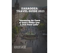 ZARAGOZA TRAVEL GUIDE 2025
