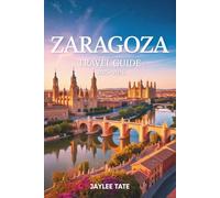 Zaragoza Travel Guide 2025-2026: Discover authentic Aragon through culture, cuisine, festivals, and local experiences across northern Spain