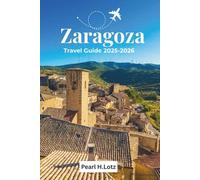 ZARAGOZA TRAVEL GUIDE 2025-2026: Uncover Hidden Attractions and Unique Experiences in Spain