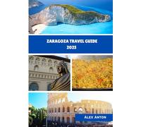 ZARAGOZA Travel Guide 2025: "Discover Spain’s Hidden Gem Through History, Flavor, and Local Secrets"