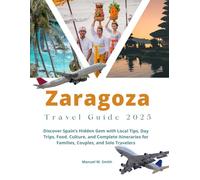 Zaragoza Travel Guide 2025: Discover Spain’s Hidden Gem with Local Tips, Day Trips, Food, Culture, and Complete Itineraries for Families, Couples, and Solo Travelers