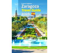 Zaragoza Travel Guide 2026: A City Escape Featuring Hidden Landmarks, Local Cuisine, Cultural Secrets, Smart Planning Tips, Authentic Experiences, and a Relaxing 6-Day Travel Itinerary, and more