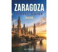 ZARAGOZA TRAVEL GUIDE 2026: Classic Landmarks, Local Markets, and Authentic Spanish Experiences