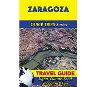 Zaragoza Travel Guide (Quick Trips Series): Sights, Culture, Food, Shopping & Fun