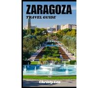ZARAGOZA TRAVEL GUIDE: Zaragoza Insights: Embrace the Charms of Spain's Architectural and Culinary Delights