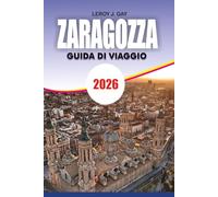 ZARAGOZZA Guida di viaggio 2026: Esplora la storia, la cucina, i segreti dei trasporti e consigli per le vacanze senza stress