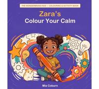 Zara's Colour Your Calm: 46 Coloring Pages, Mazes, and Activities for Kids with ADHD (The Wonderbrain Kids series)
