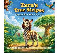 Zara's True Stripes - Shine Like Only You Can: A Jungle Tale of Kindness and Courage