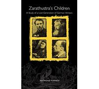 Zarathustra's Children: A Study of a Lost Generation of German Writers (Studies in German Literature Linguistics and Culture)