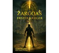 Zargoas Erster Krieger: Dort wo das Ende brennt, erhebt sich aus der Asche ein neuer Anfang. (Zargoas Vermächtnis)