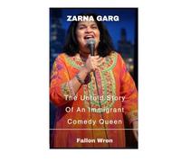 Zarna Garg: The Untold Story Of An Immigrant Comedy Queen