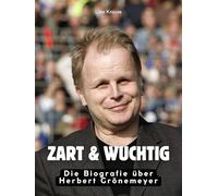 Zart & wuchtig: Die Biografie über Herbert Grönemeyer. Hochwertige Hardcoverausgabe
