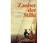Zauber der Stille: Caspar David Friedrichs Reise durch die Zeiten, Illies.