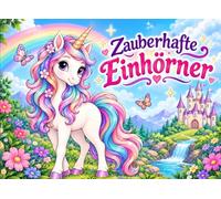 Zauberhafte Einhörner: Das magische Malbuch für Mädchen - Viele zauberhafte Einhörner, Regenbogen und Fantasiewelten zum Ausmalen (mit Sterne-Bewertung auf jeder Seite)