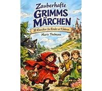 Zauberhafte Grimms Märchen: 30 Klassiker für Kinder ab 9 Jahren: Zeitlos nacherzählte Märchen der Brüder Grimm mit Rotkäppchen, Schneewittchen, ... Geschichten für Lesekinder und Vorlesestunden