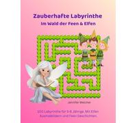 Zauberhafte Labyrinthe Im Wald der Feen & Elfen: 100 Labyrinthe für 5-8 Jährige. Mit magischen Motiven aus dem Leben der Feen und Elfen (Magische Labyrinthe)
