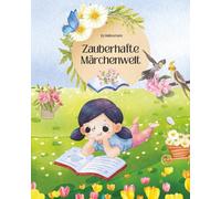 Zauberhafte Märchenwelt: Die 20 schönsten Märchen von Brüder Grimm, Hans Christian Andersen und aus aller Welt - zum Vorlesen und Träumen für Kinder (ab 4 Jahren)