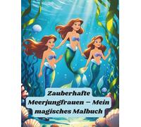 Zauberhafte Meerjungfrauen - Mein magisches Malbuch: fantasievolle Ausmalbilder für Kinder ab 3 Jahren - Tauche ein in die bunte Welt der Unterwasserprinzessinnen