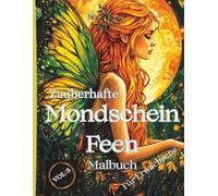 Zauberhafte Mondschein Feen - Malbuch für Erwachsene: 50 detailreiche Ausmalmotive mit mystischen Feen im Mondlicht - für Erwachsene, die Fantasie, Eleganz und kreative Entspannung lieben