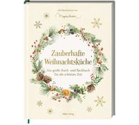Zauberhafte Weihnachtsküche: Das große Koch- und Backbuch für die schönste Zeit