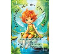Zauberhafte Welt der Elfen und Feen - Ein Malbuch für kleine Künstlerinnen und Künstler