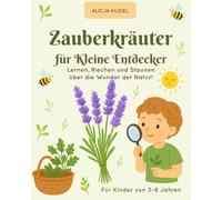 Zauberkräuter für Kleine Entdecker: Lernen, Riechen und Staunen über die Wunder der Natur!