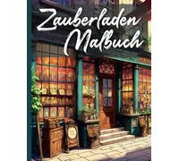 Zauberladen Malbuch für Hexen und Zauberer: Entdecke die Magie alter Londoner Zauberläden: Ein Ausmalbuch für Kinder und Erwachsene