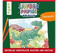 Zauberpapier Malbuch Dinosaurier: Entdecke versteckte Muster und Motive! (Zauberpapier Malbücher)