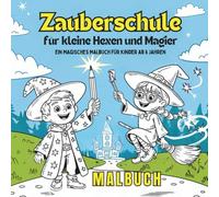 Zauberschule für kleine Hexen und Magier - Ein magisches Malbuch für Kinder ab 6 Jahren: Mit lustigen Zauberregeln, magischen Anekdoten und 50 liebevollen Ausmalmotiven