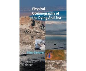 Zavialov - Physical Oceanography of the Dying Aral Sea - New hardback - X555z