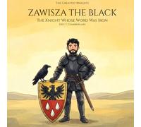Zawisza the Black: The Knight Whose Word Was Iron (The Greatest Knights)
