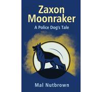 ZAXON MOONRAKER: A Police Dog’s Tale