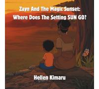 Zayn And the Magic Sunset: Where Does the Setting SUN GO?: A Little Boy’s Adventure and Exploring the Magic of the Sun