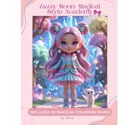 Zazzy Moon: Magical Style Academy: A Kawaii Fashion & Magic Coloring Adventure Includes 30 Magical Coloring Pages! (Zazzy Moon's Magical World)