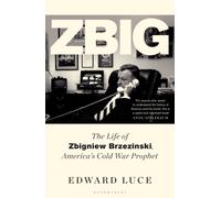 Zbig : The Life of Zbigniew Brzezinski, America's Cold War Prophet
