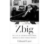 Zbig : the Life of Zbigniew Brzezinski, America's Great - NEW Edward LUCE 2025