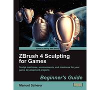 Zbrush 4 Sculpting for Games: Beginner's Guide. Scherer 9781849690805 New<|