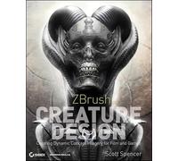ZBrush Creature Design: Creating Dynamic Concept Imagery for Film and Games
